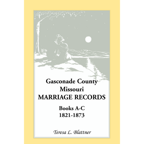 Gasconade County, Missouri, Marriage Records, Books A-C 1821-1873