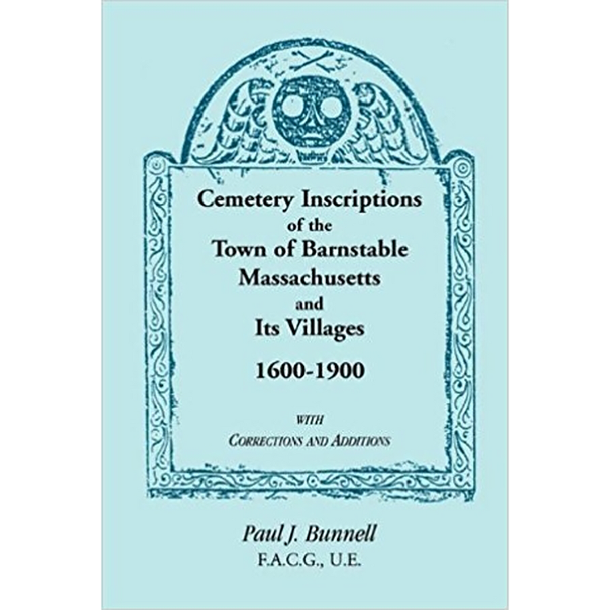 Cemetery Inscriptions of the Town of Barnstable, Massachusetts, and its Villages, 1600-1900, with Correction and Additions