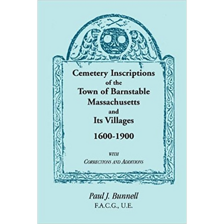 Cemetery Inscriptions of the Town of Barnstable, Massachusetts, and its Villages, 1600-1900, with Correction and Additions