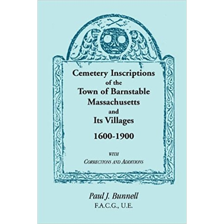 Cemetery Inscriptions of the Town of Barnstable, Massachusetts, and its Villages, 1600-1900, with Correction and Additions