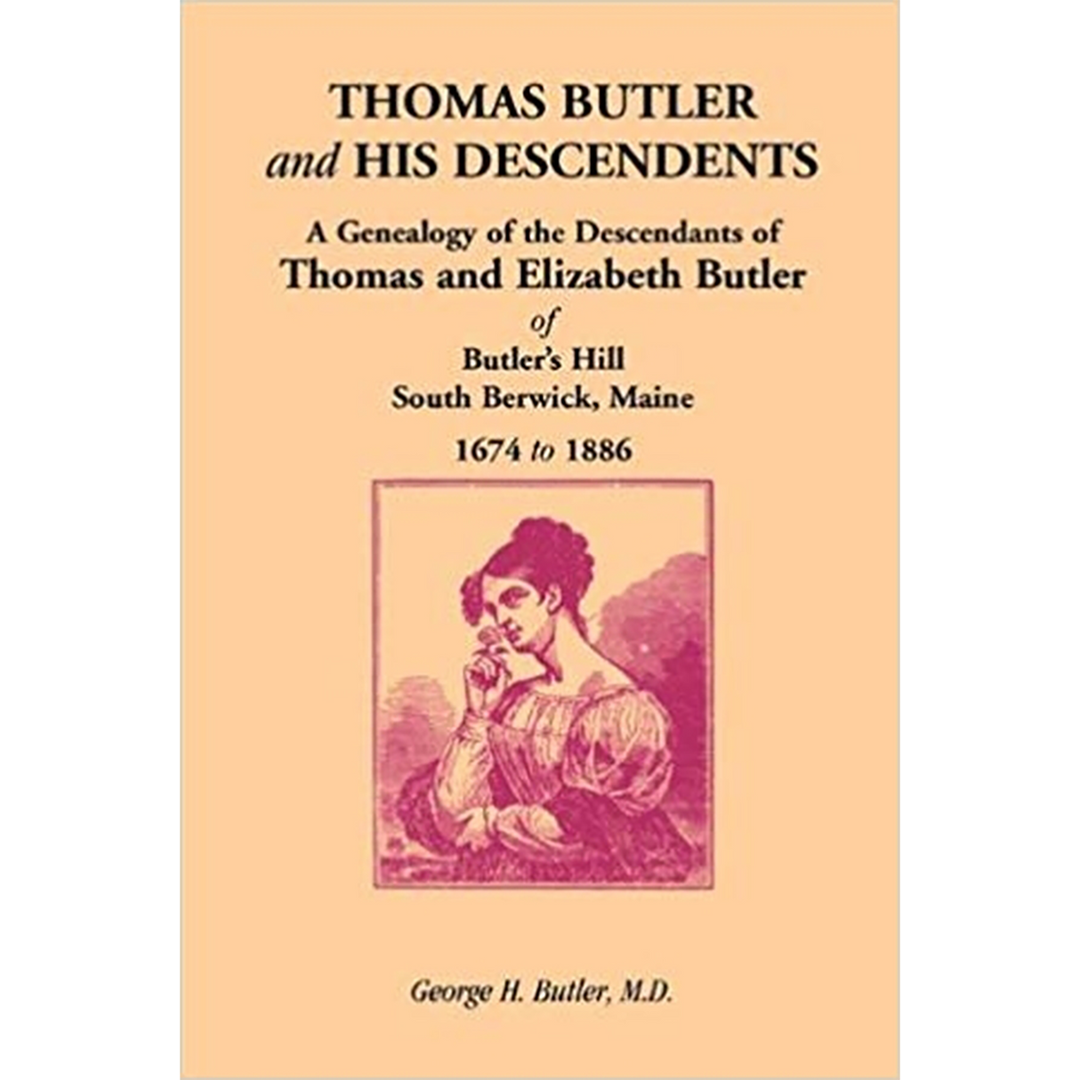 Thomas Butler and His Descendents: A Genealogy of the Descendants of Thomas and Elizabeth Butler of Butler's Hill, South Berwick, Maine, 1674-1886