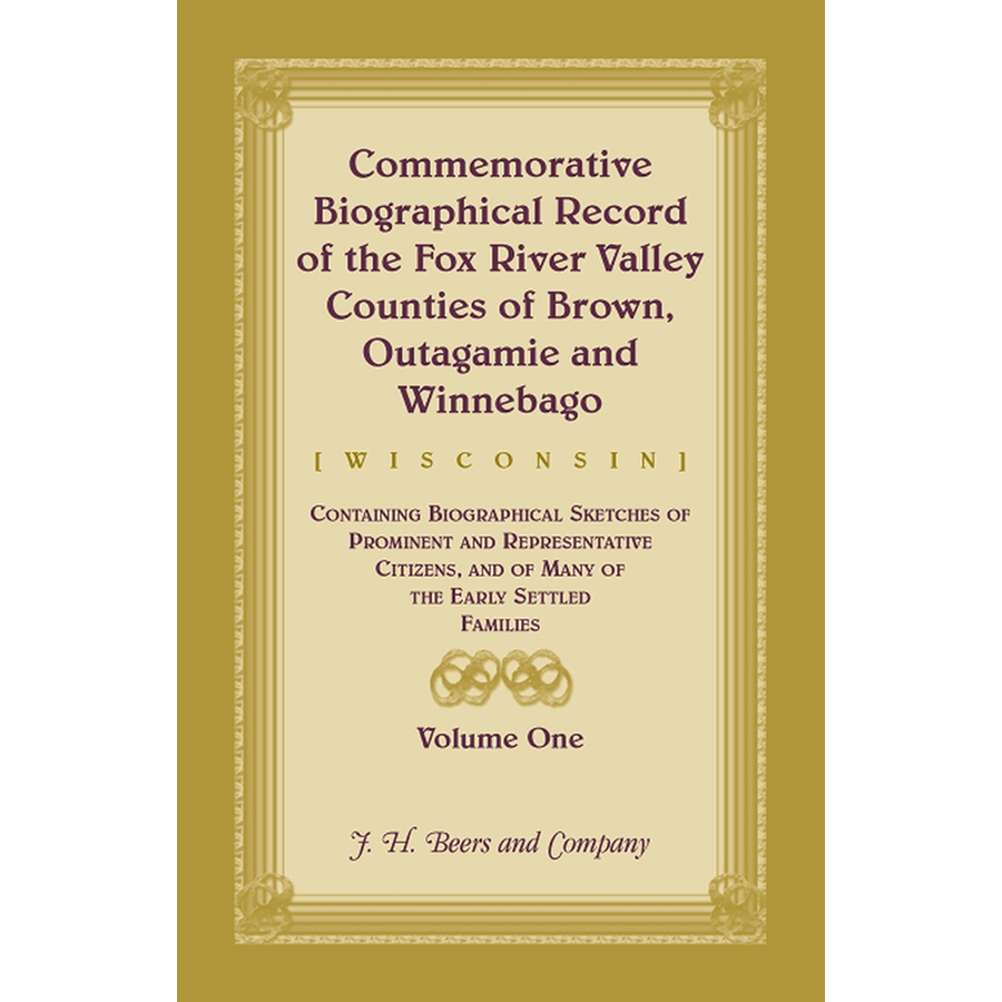 Commemorative Biographical Record of the Fox River Valley Counties of Brown, Outagamie and Winnebago, [Wisconsin], Volume 1