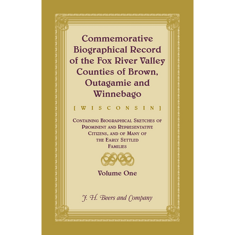 Commemorative Biographical Record of the Fox River Valley Counties of Brown, Outagamie and Winnebago, [Wisconsin], Volume 1