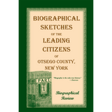 Biographical Sketches of the Leading Citizens of Otsego County, New York vol. 1