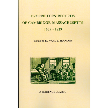 The Proprietors' Records of Cambridge, Massachusetts, 1635-1829