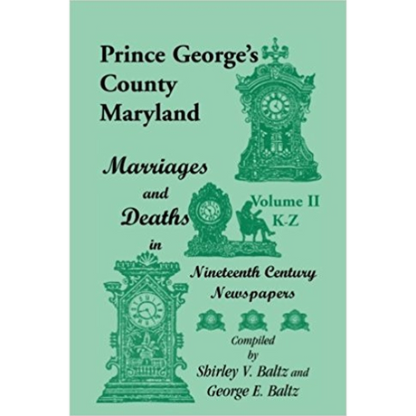 Prince George's County, Maryland, Marriages and Deaths in Nineteenth Century Newspapers, Volume II: K through Z