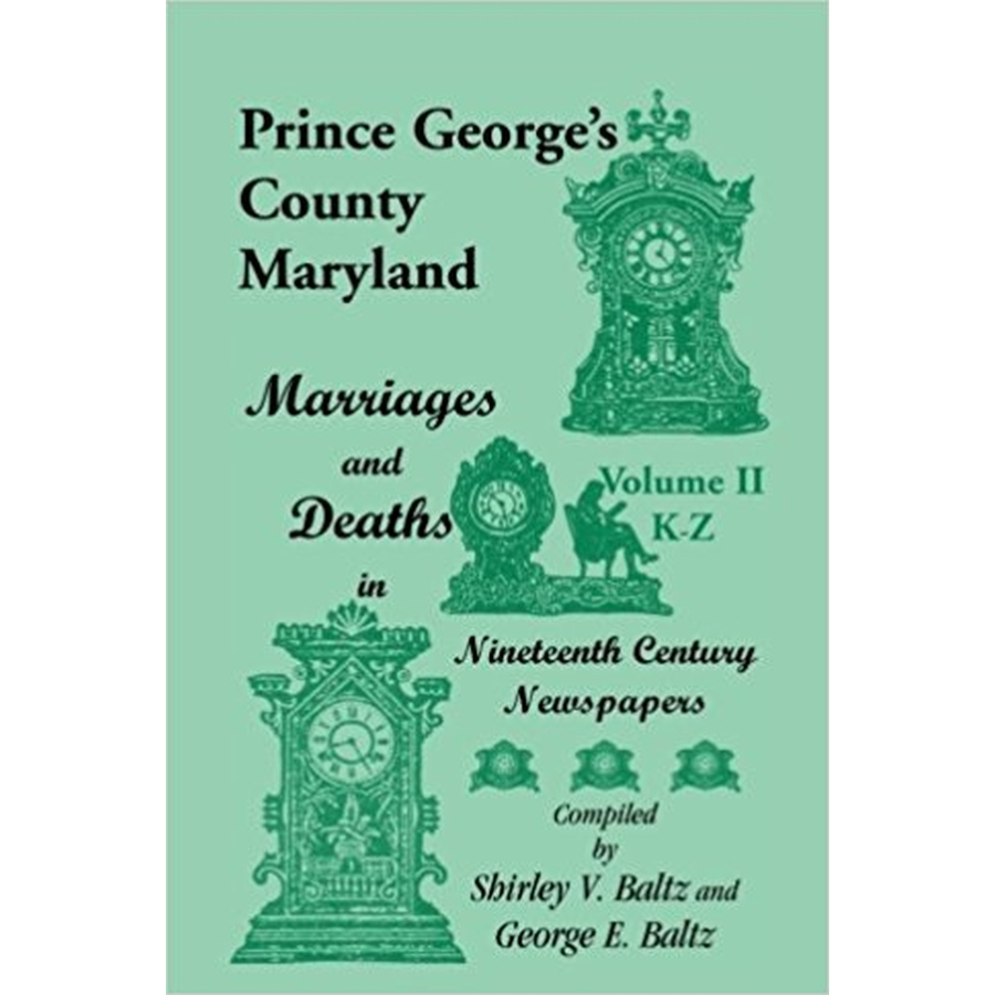 Prince George's County, Maryland, Marriages and Deaths in Nineteenth Century Newspapers, Volume II: K through Z
