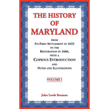 The History of Maryland from Its First Settlement in 1633 to the Restoration in 1660, with a Copious Introduction and Notes and Illustrations Volume 1
