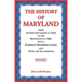 The History of Maryland from Its First Settlement in 1633 to the Restoration in 1660, with a Copious Introduction and Notes and Illustrations Volume 1