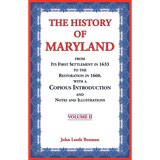 The History of Maryland from Its First Settlement in 1633 to the Restoration in 1660, with a Copious Introduction and Notes and Illustrations Volume 2