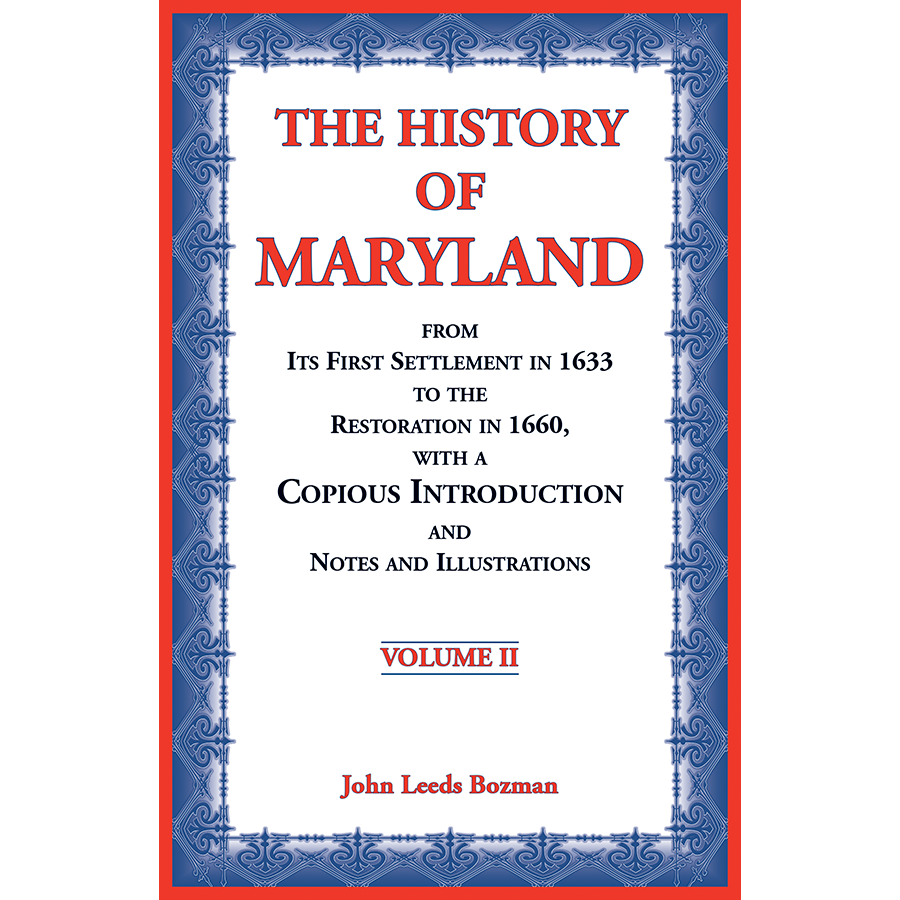 The History of Maryland from Its First Settlement in 1633 to the Restoration in 1660, with a Copious Introduction and Notes and Illustrations Volume 2