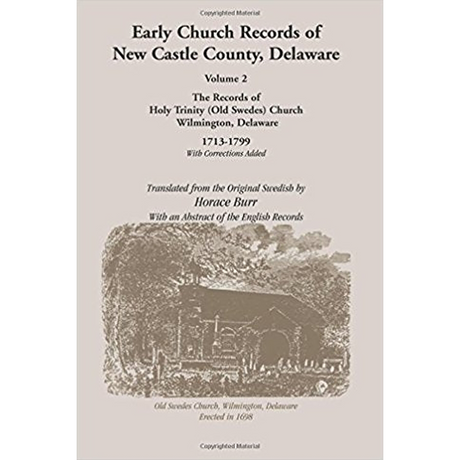 Early Church Records of New Castle County, Delaware Volume 2: Old Swedes Church 1713-1799