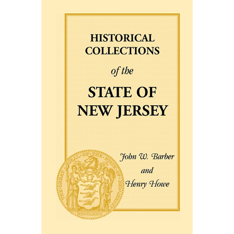 Historical Collections of the State of New Jersey: Containing Geographical Descriptions of Every Township in the State