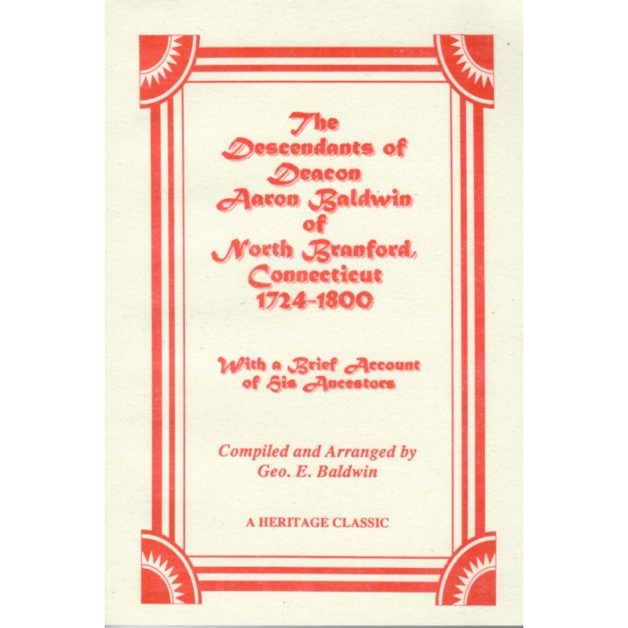 The Descendants of Deacon Aaron Baldwin of North Branford, Connecticut, 1724-1800, With a Brief Account of His Ancestors
