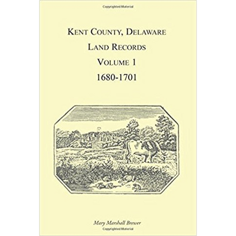 Kent County, Delaware Land Records, Volume 1: 1680-1701