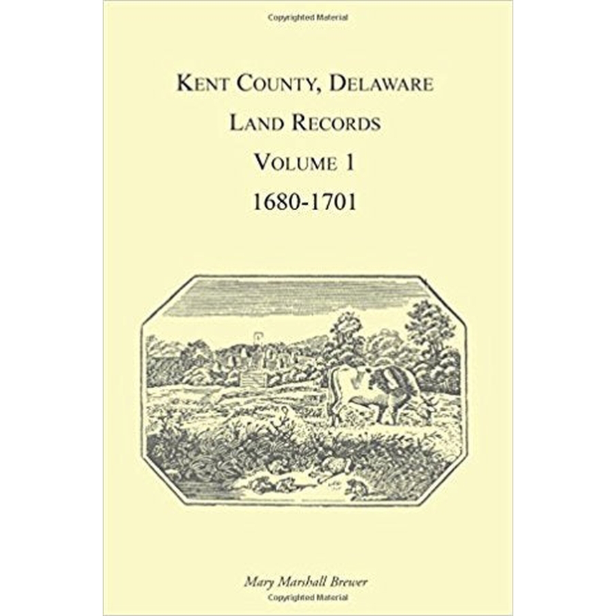 Kent County, Delaware Land Records, Volume 1: 1680-1701