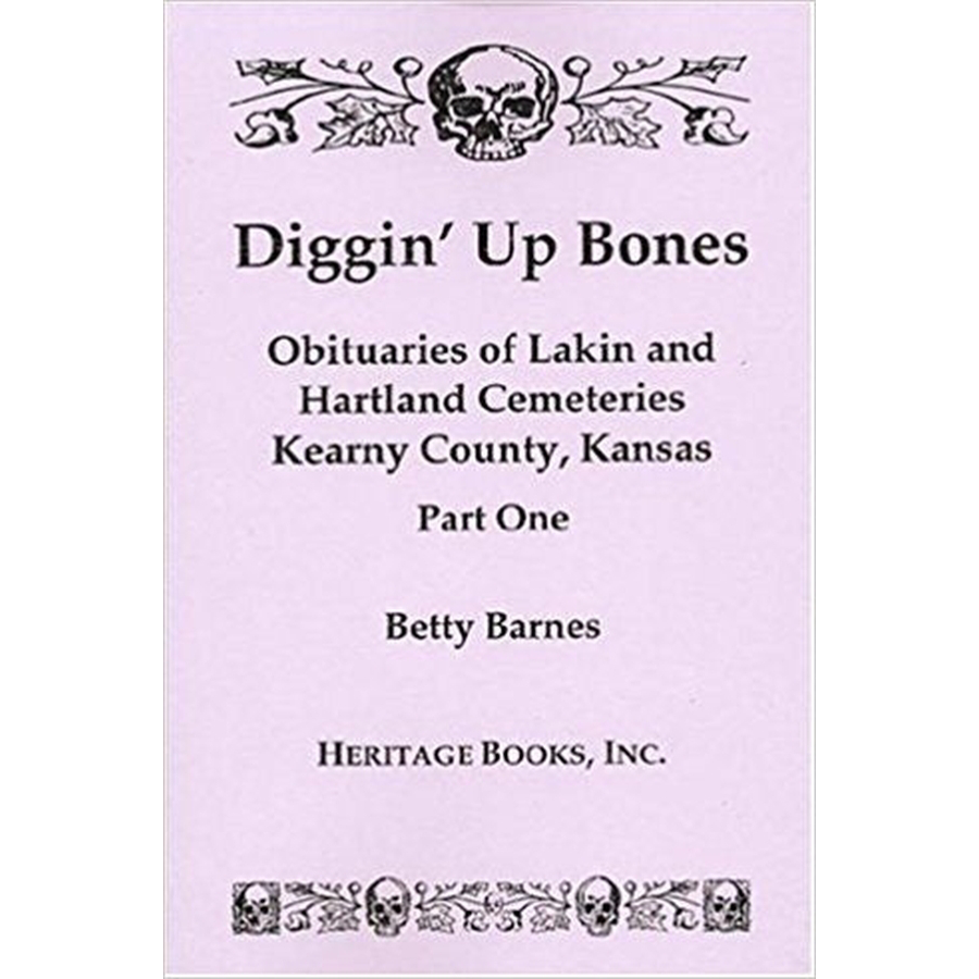 Diggin' Up Bones, Part I and II: Obituaries of Lakin and Hartland Cemeteries, Kearny County, Kansas