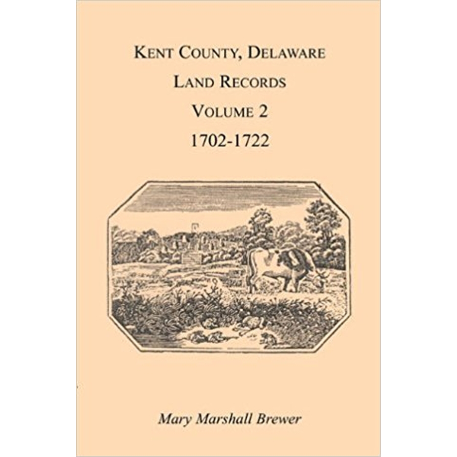 Kent County, Delaware Land Records, Volume 2: 1702-1722