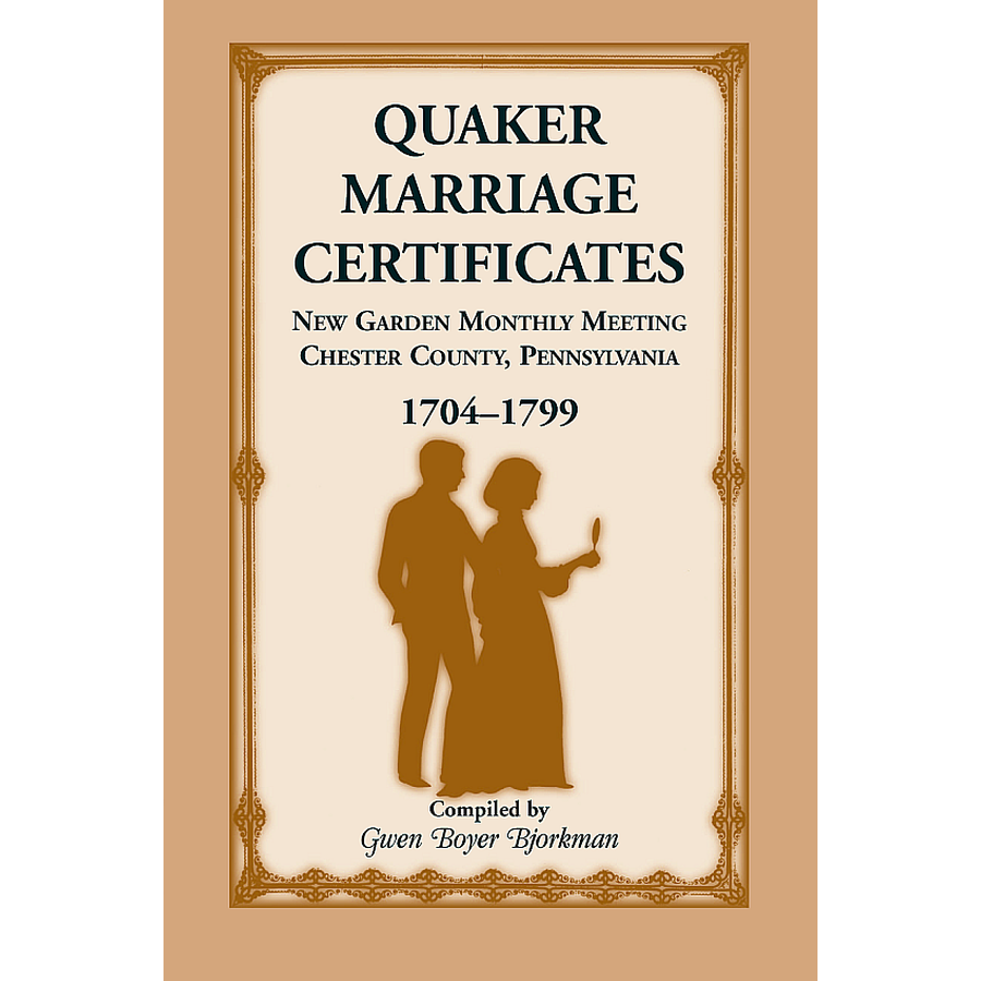 Quaker Marriage Certificates: New Garden Monthly Meeting, Chester County, Pennsylvania, 1704-1799