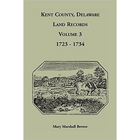 Kent County, Delaware Land Records, Volume 3: 1723-1734