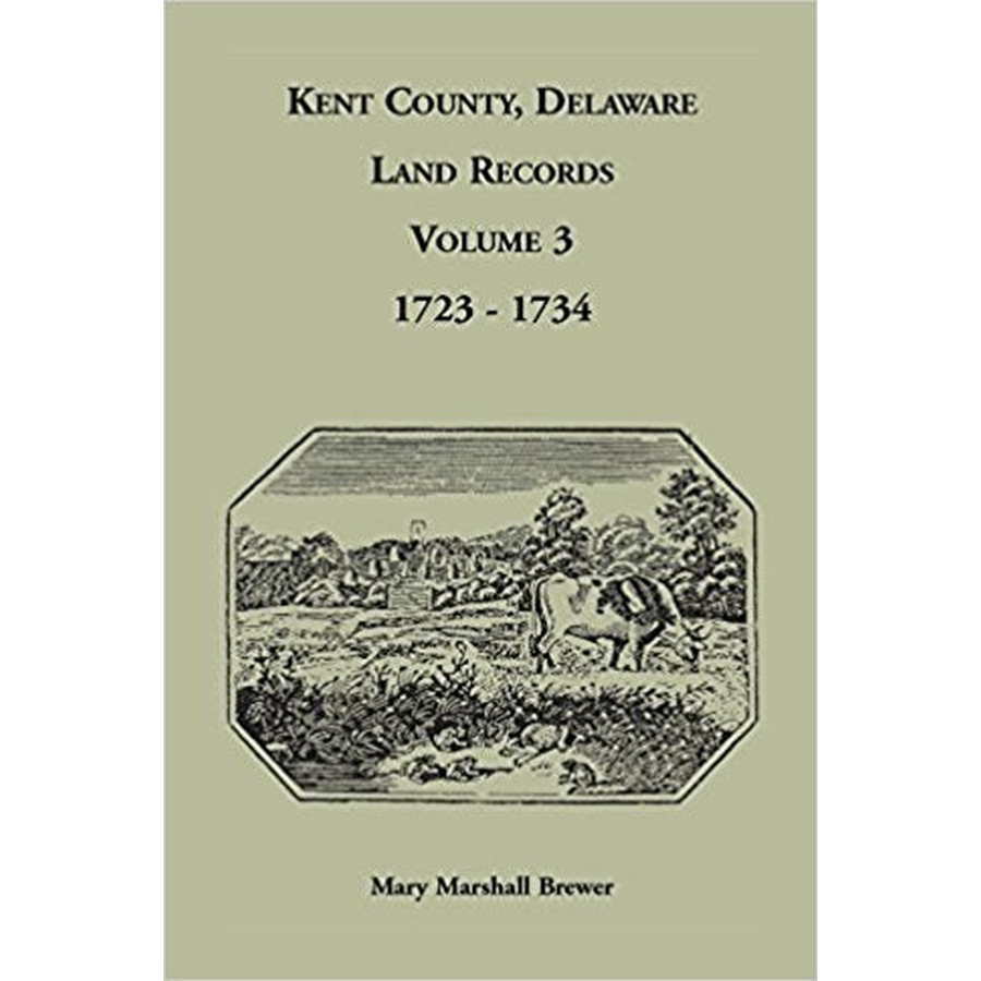 Kent County, Delaware Land Records, Volume 3: 1723-1734