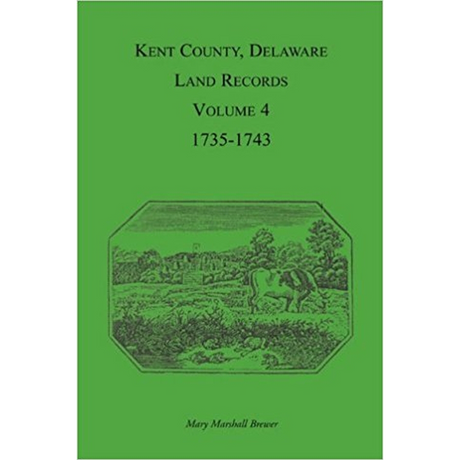 Kent County, Delaware Land Records, Volume 4: 1735-1743
