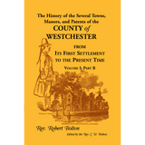 The History of Several Towns, Manors and Patents of the County of Westchester from the First Settlement to the Present Time vol. 1 part 2