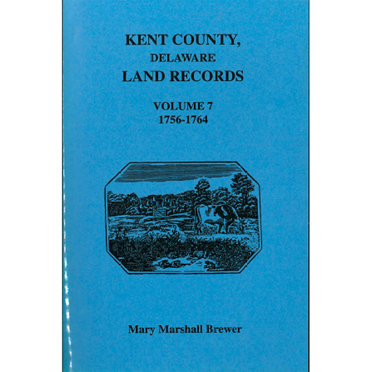 Kent County, Delaware Land Records, Volume 7: 1756-1764