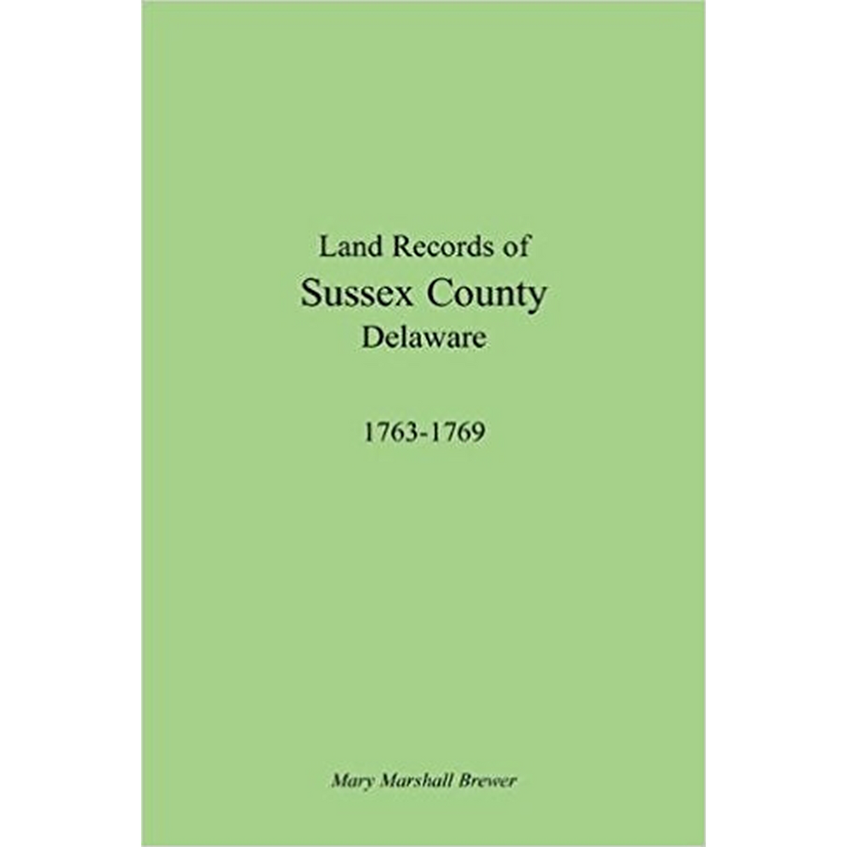 Land Records of Sussex County, Delaware, 1763-1769