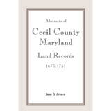 Abstracts of Cecil County, Maryland Land Records 1673-1751