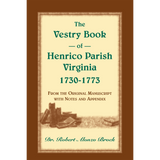 The Vestry Book of Henrico Parish, Virginia, 1730-1773: From the Original Manuscript, with Notes and Appendix