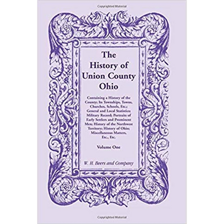 The History of Union County, Ohio, Containing a History of the County [3 volumes]