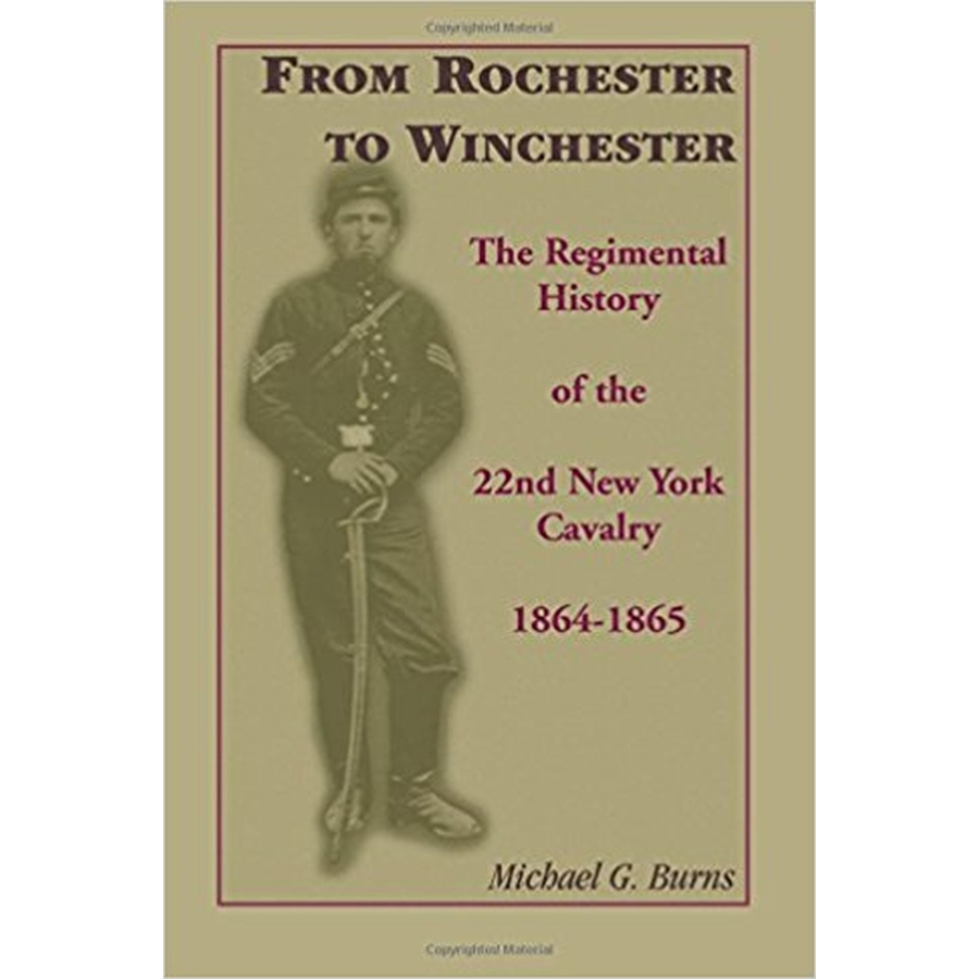 From Rochester to Winchester: The Regimental History of the 22nd New York Cavalry 1864-1865