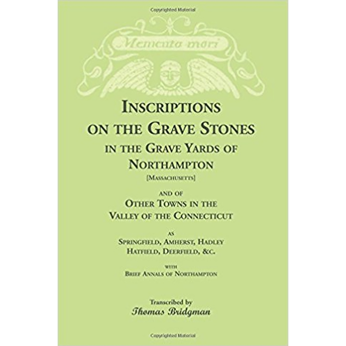 Inscriptions on the Grave Stones in the Grave Yards of Northampton [Massachusetts] and of Other Towns in the Valley of the Connecticut