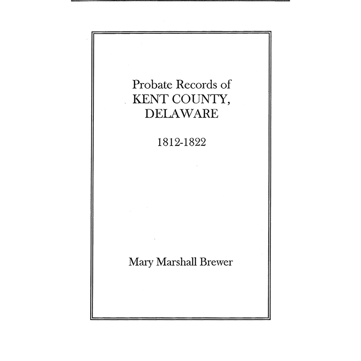 Probate Records of Kent County, Delaware, Volume 2: 1812-1822