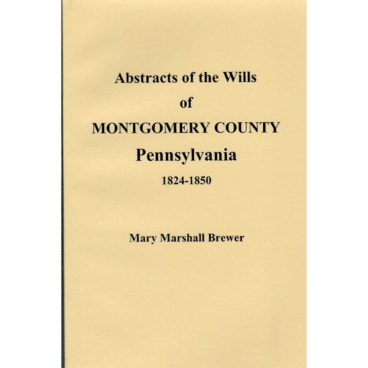 Abstracts of the Wills of Montgomery County, Pennsylvania 1824-1850