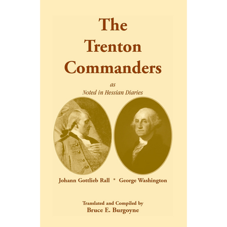 The Trenton Commanders: Johann Gottlieb Rall and George Washington, as noted in Hessian Diaries