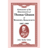 Genealogy of the Descendants of Thomas Gleason of Watertown, Massachusetts, 1607-1909