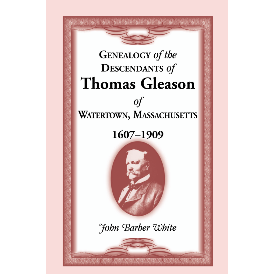 Genealogy of the Descendants of Thomas Gleason of Watertown, Massachusetts, 1607-1909