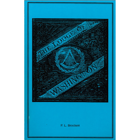 The Lodge of Washington: A History of the Alexandria, Virginia Washington Lodge, No. 22, 1783-1876