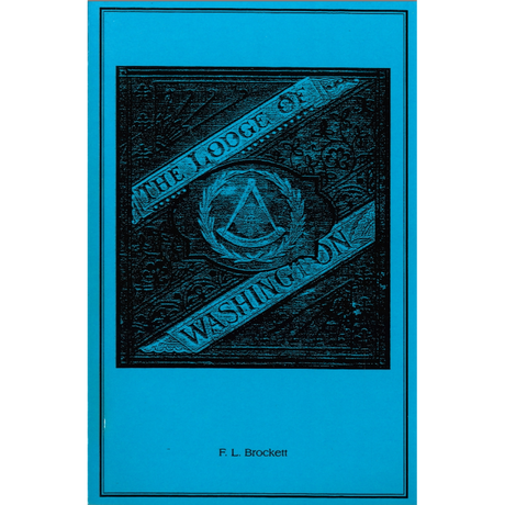The Lodge of Washington: A History of the Alexandria, Virginia Washington Lodge, No. 22, 1783-1876