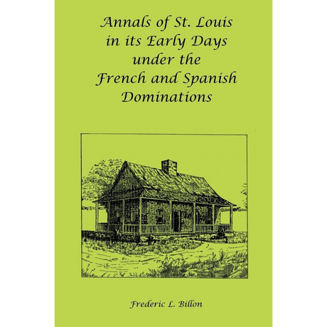 Annals of St. Louis in its Early Days under the French and Spanish Dominations