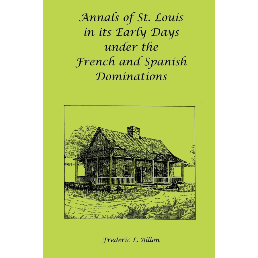 Annals of St. Louis in its Early Days under the French and Spanish Dominations