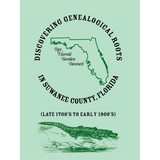 Discovering Genealogical Roots in Suwanee County, Florida (Late 1700s to Early 1900s)