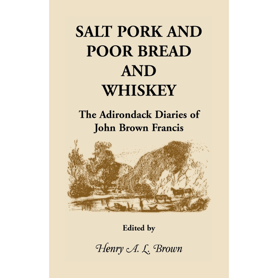 Salt Pork and Poor Bread and Whiskey: The Adirondack Diaries of John Brown Francis