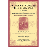 Woman's Work in the Civil War: A Record of Heroism, Patriotism and Patience