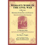 Woman's Work in the Civil War: A Record of Heroism, Patriotism and Patience