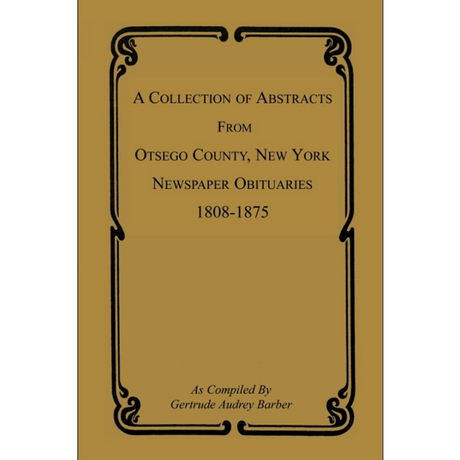 A Collection of Abstracts from Otsego County, New York, Newspaper Obituaries, 1808-1875 cover