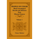 People of Color: Black Genealogical Records and Abstracts from Missouri Sources, Volume 1
