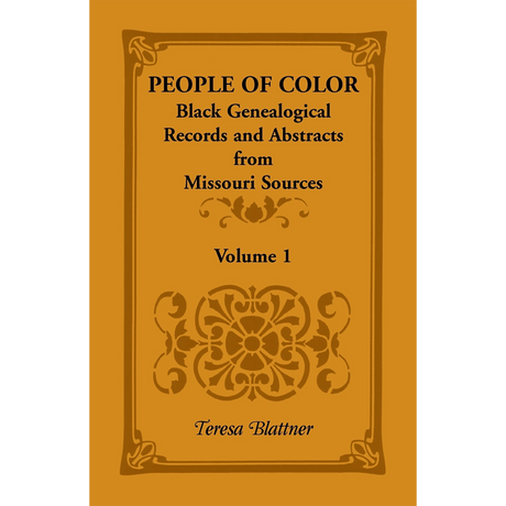 People of Color: Black Genealogical Records and Abstracts from Missouri Sources, Volume 1